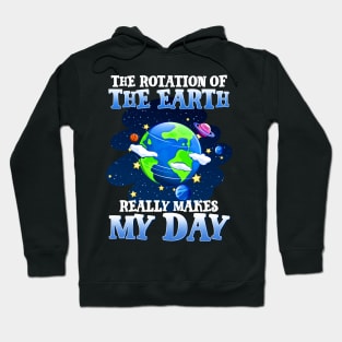 The Rotation Of The Earth Really Makes My Day Hoodie